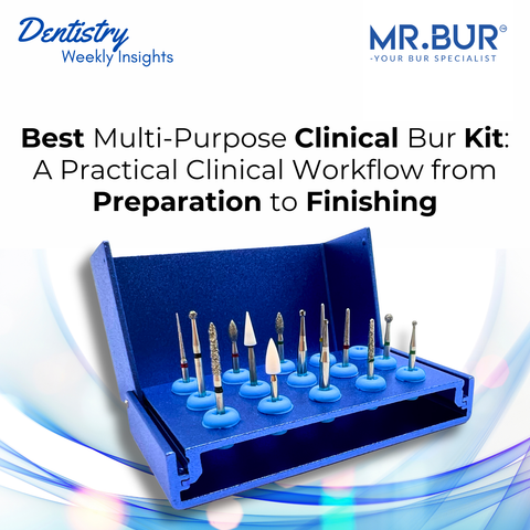 Best Multi-Purpose Clinical Bur Kit: A Practical Clinical Workflow from Preparation to Finishing