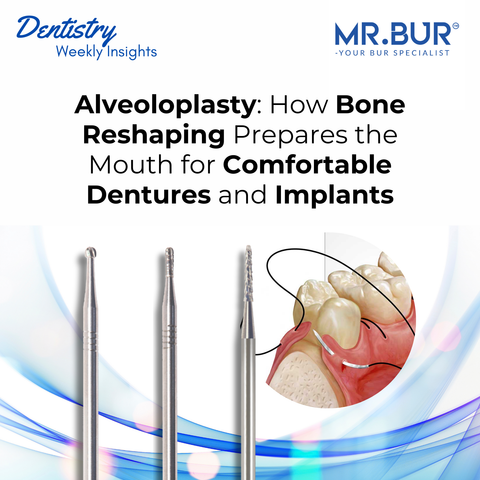Mr. Bur alveoloplasty bur tools for bone reshaping preparing the mouth for comfortable dentures and implants with controlled surgical smoothing.