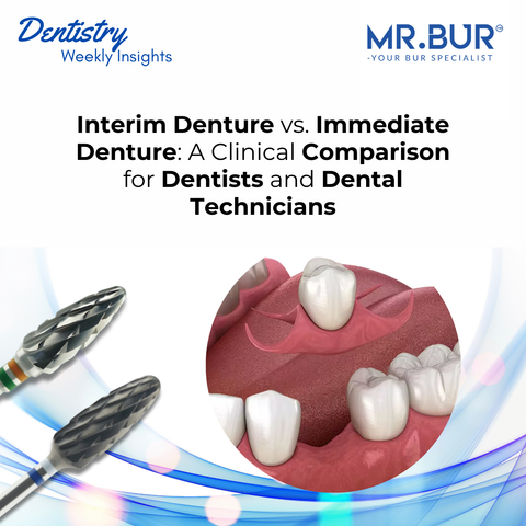 Mr. Bur clinical guide on Interim Denture and Immediate Denture about the key differences in fabrication, fit, and function for dental professionals.
