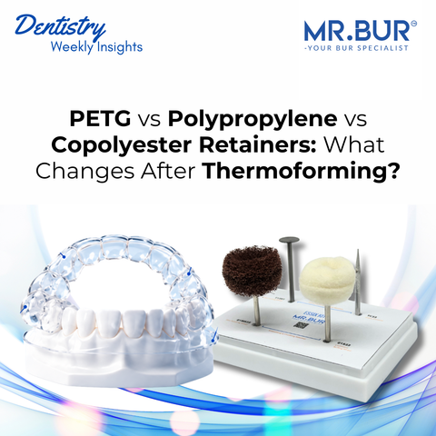 MR.Bur comparison of PETG, polypropylene and copolyester orthodontic retainers after thermoforming with Essix retainer polishing kit.
